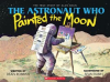 The_Astronaut_Who_Painted_the_Moon__The_True_Story_of_Alan_Bean