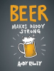 Beer_Makes_Daddy_Strong