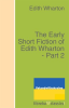 The_Early_Short_Fiction_of_Edith_Wharton_-_Part_2