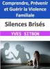 Silences_Bris__s___Comprendre__Pr__venir_et_Gu__rir_la_Violence_Familiale