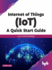 Internet_of_Things__IoT__A_Quick_Start_Guide__A_to_Z_Of_IoT_Essentials
