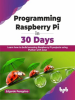 Programming_Raspberry_Pi_in_30_Days__Learn_How_to_Build_Amazing_Raspberry_Pi_Projects_Using_Python_W