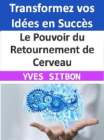 Le_Pouvoir_du_Retournement_de_Cerveau__Transformez_vos_Id__es_en_Succ__s